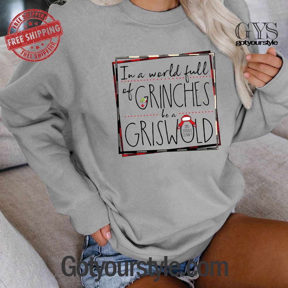 In A World Full Of Grinches Be A Griswold Christmas Sweatshirt