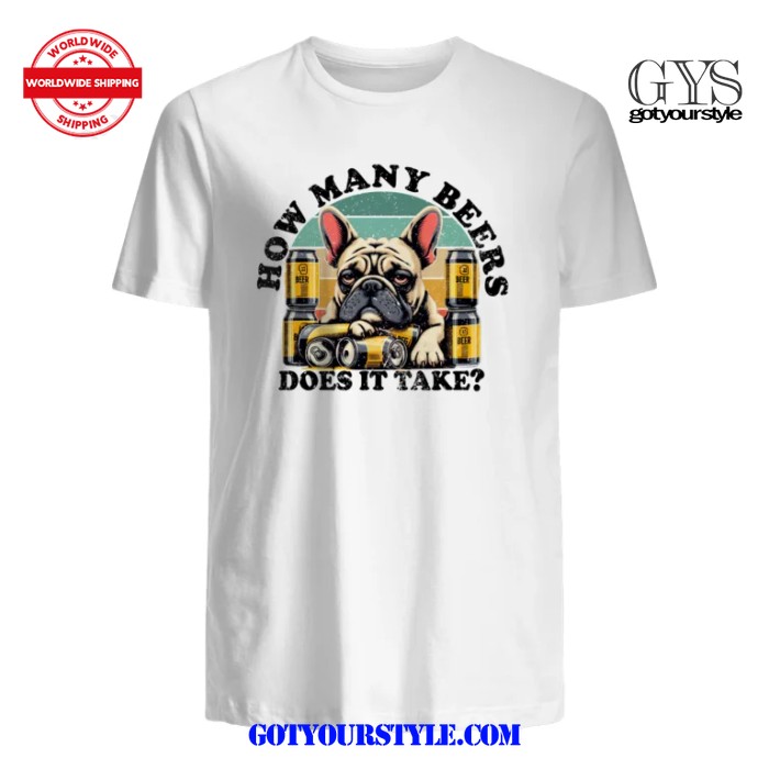 French Bulldog How Many Beers Does It Take Shirt