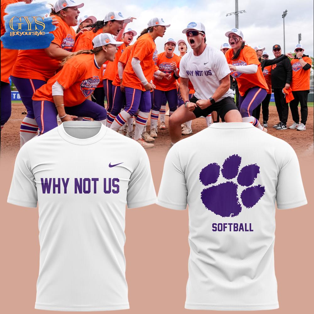 Why Not Us Clemson Softball Limited Edition T-Shirt